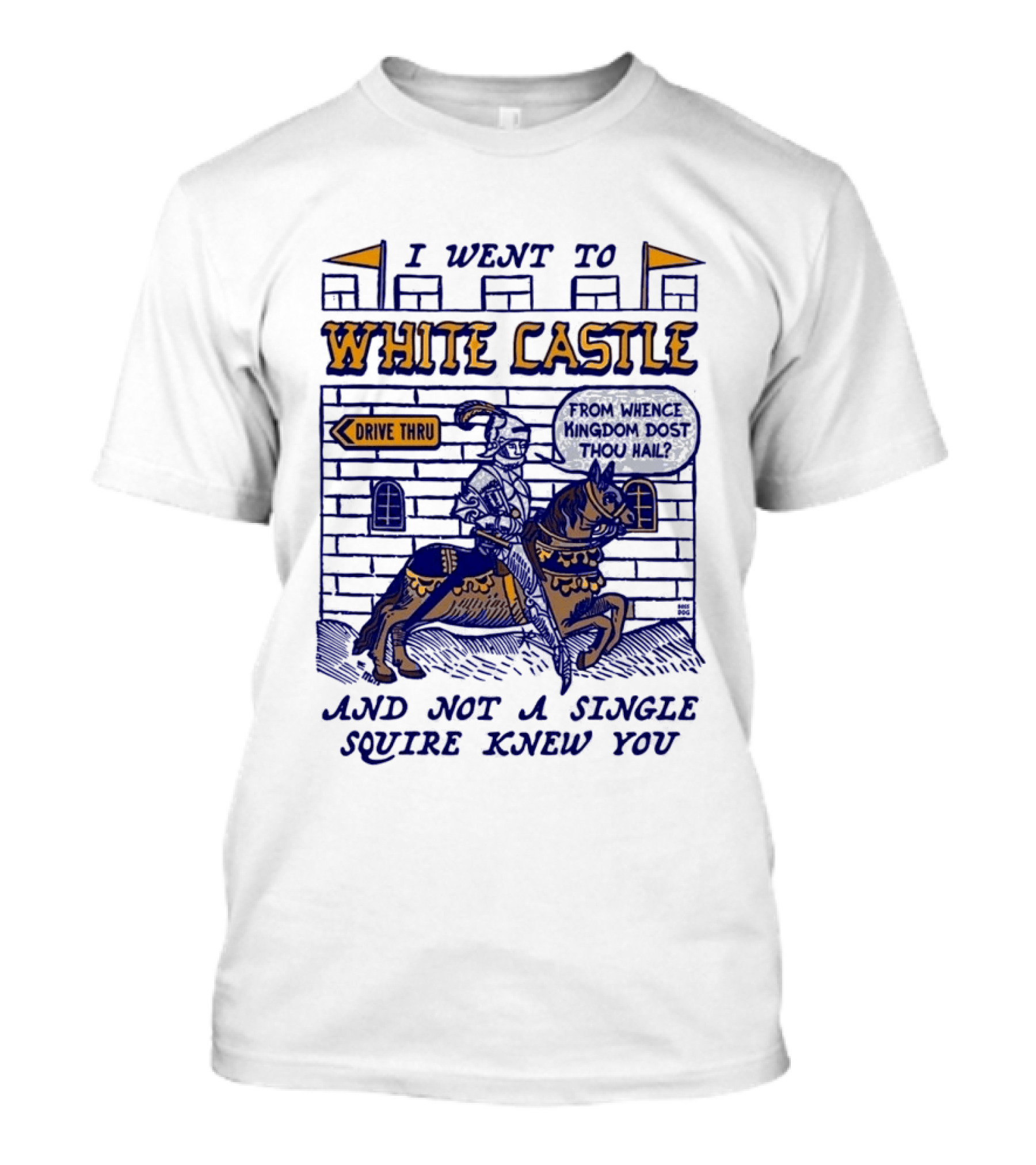 I Went To White Castle Drive Thru And Not A Single Squire Knew You T-Shirt