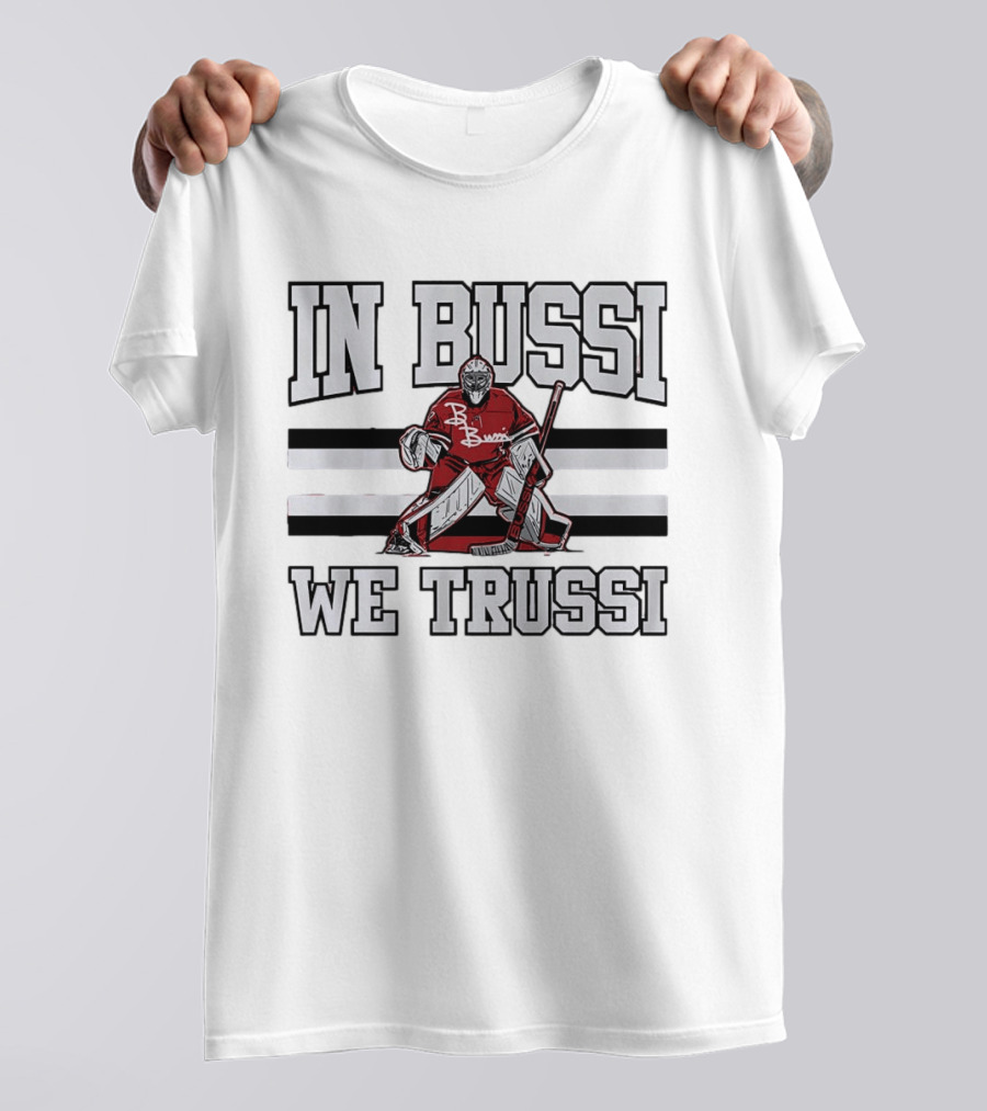 In Bussi We Trussi Hockey Goalie B. Bussi Jersey Goalie T-Shirt