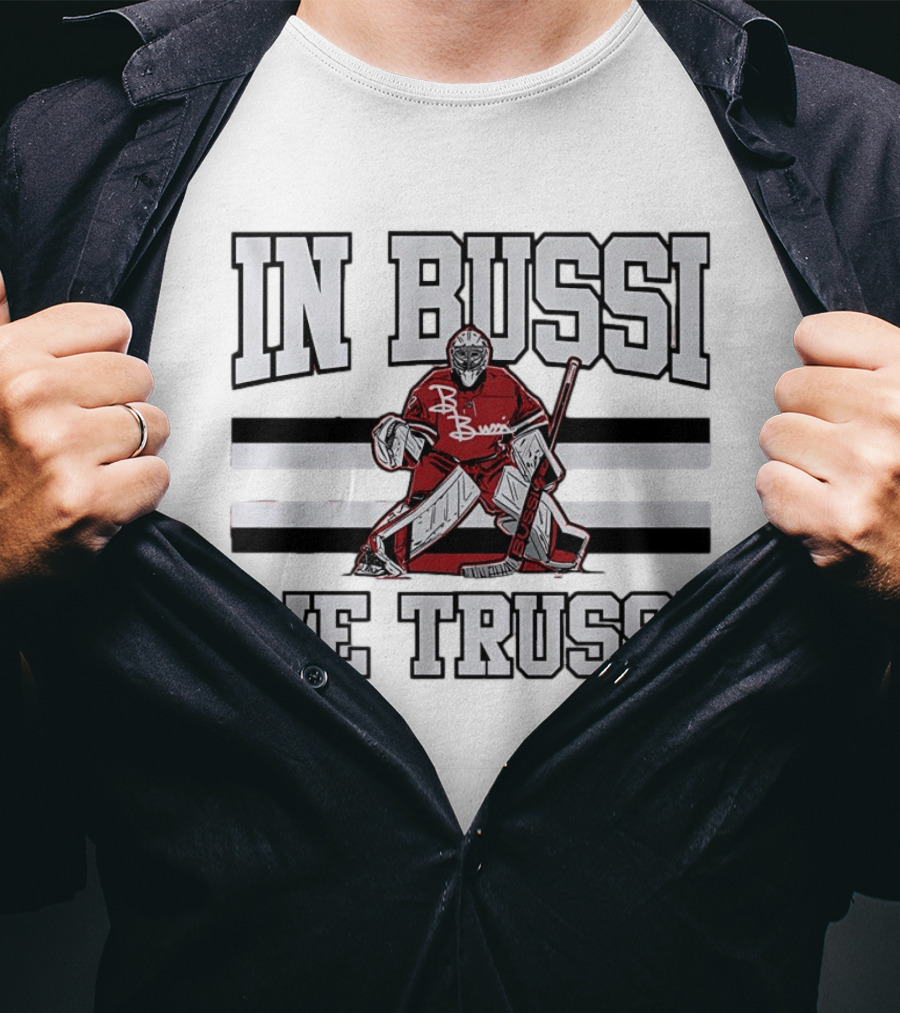 In Bussi We Trussi Hockey Goalie B. Bussi Jersey Goalie T-Shirt