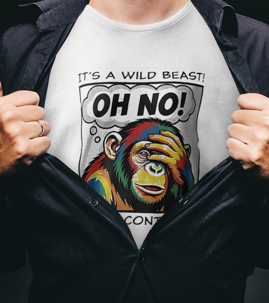 It's A Wild Beast Oh No I Can't Control It Chimpanzee Pop T-Shirt