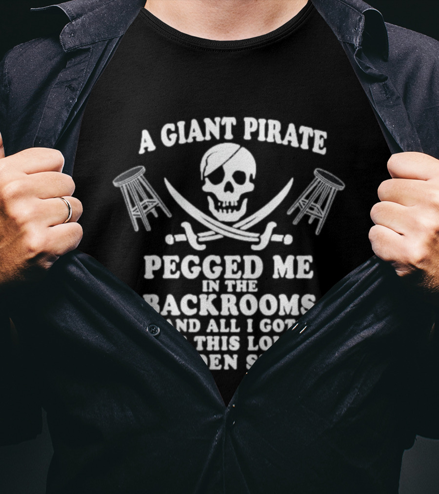 A Giant Pirate Pegged Me In The Backrooms And All I Got Was This Lousy Wooden Stool T-Shirt