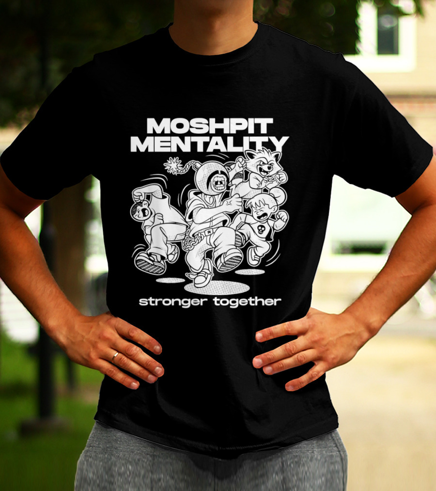 Moshpit Mentality Stronger Together Cartoon Characters T-Shirt