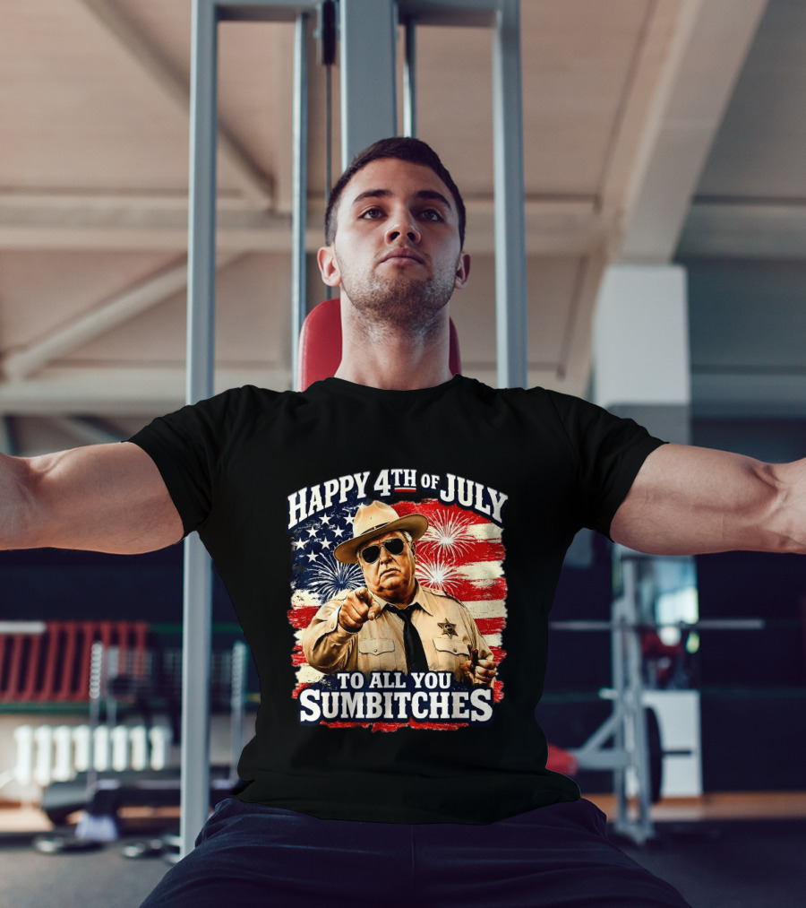 Happy 4th Of July To All You Sum Bitches Sheriff Patriotic Fireworks Flag T-Shirt