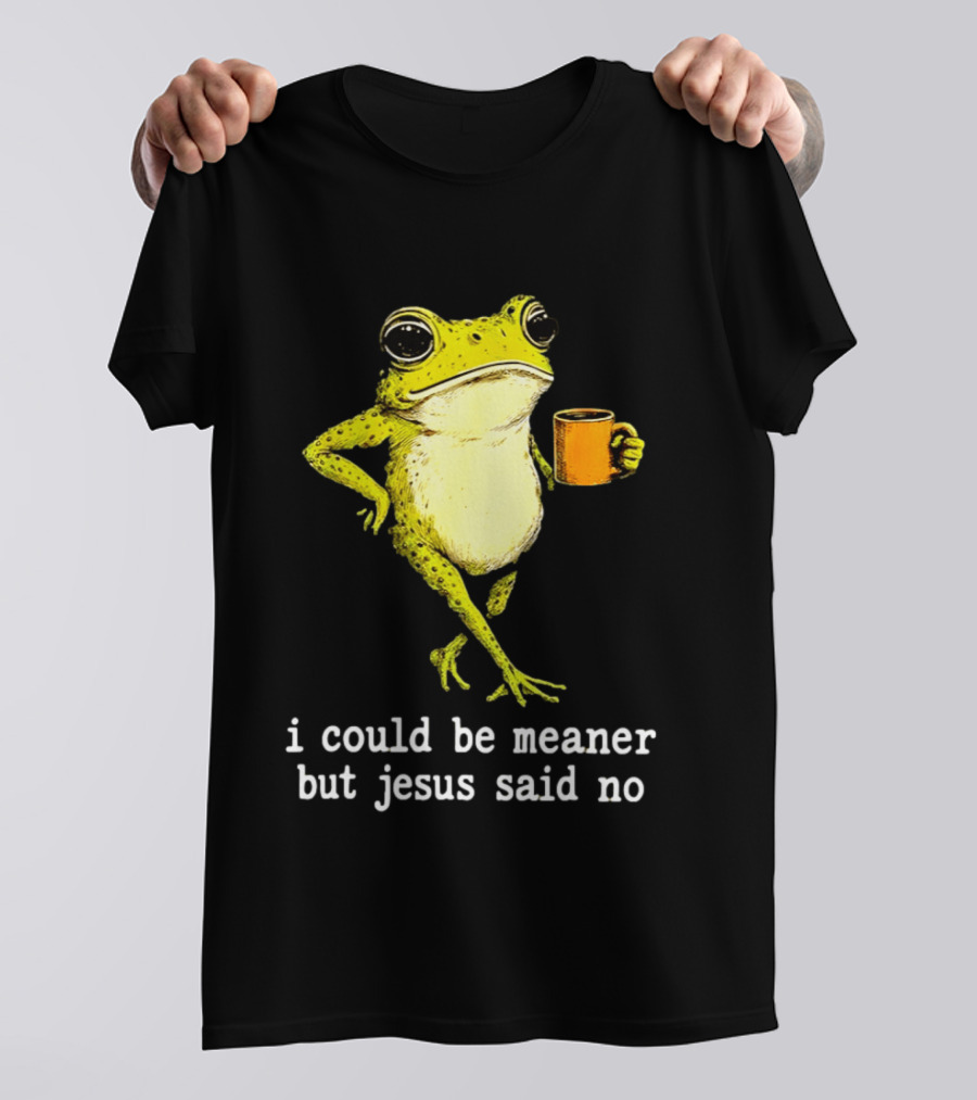 I Could Be Meaner Cartoon Frog With Coffee Jesus Said No T-Shirt