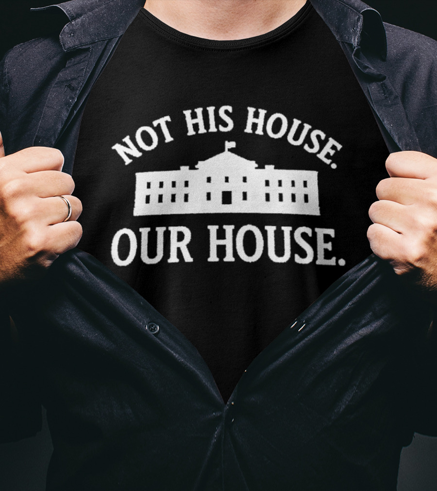 Not His House Our House White House T-Shirt