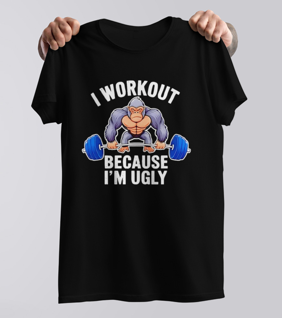 I Workout Because I'm Ugly Gorilla Lifting Barbell Fitness Humor T-Shirt