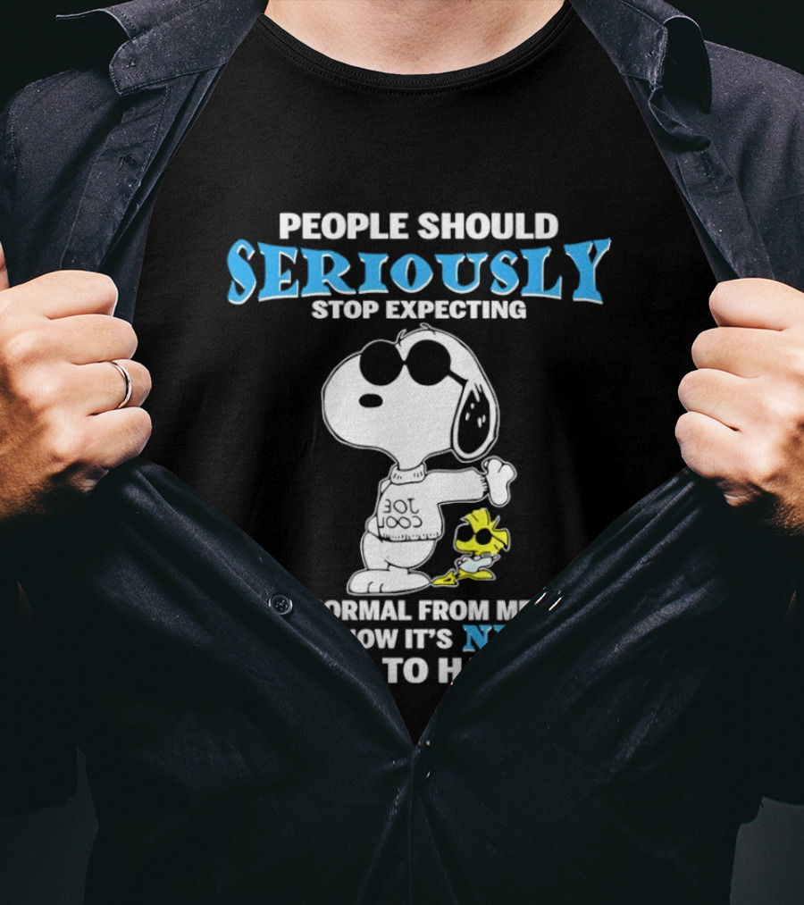 People Should Seriously Stop Expecting Normal From Me Snoopy Never Going To Happen T-Shirt