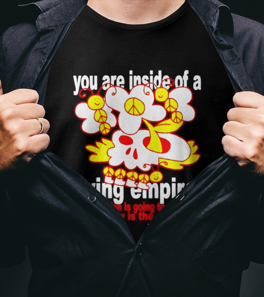 You Are Inside Of A Dying Empire No Politician Is Going To Save You Community Is The Only Hope Peace Flowers Skull T-Shirt