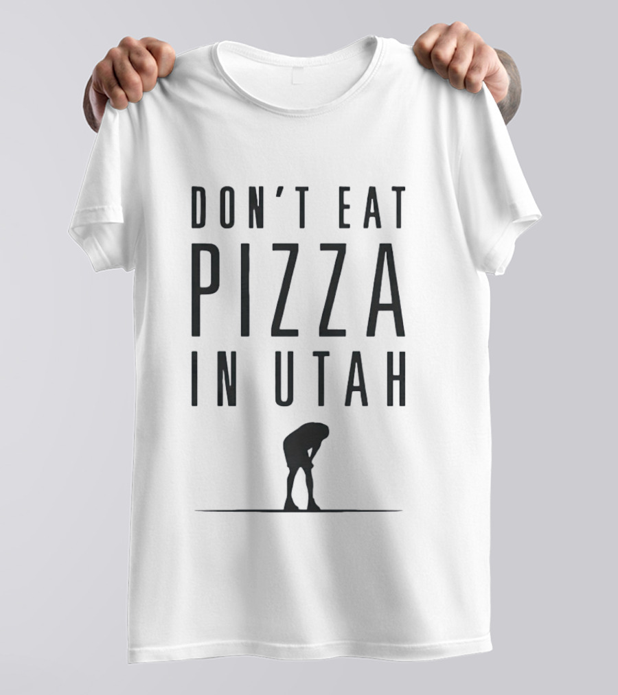 Don't Eat Pizza In Utah Warning With Bent Over Figure T-Shirt