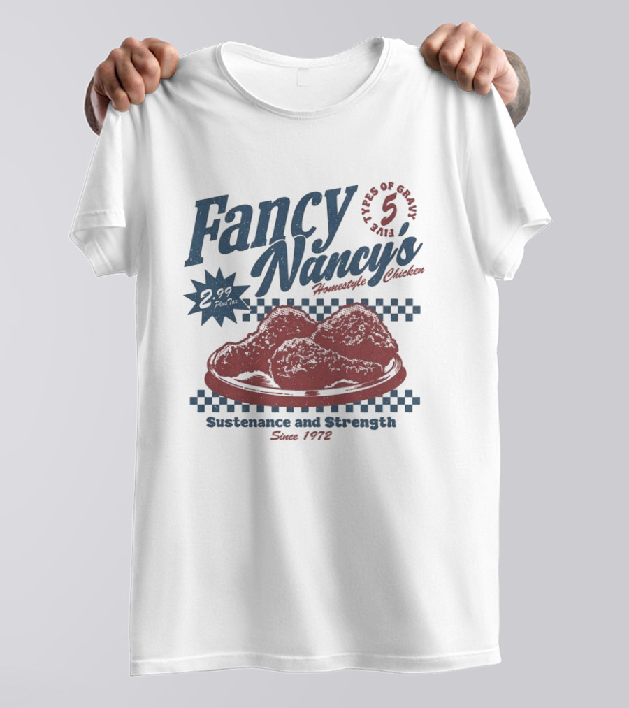 Fancy Nancy's Homestyle Chicken Sustenance And Strength 5 Types Of Gravy Since 1972 T-Shirt