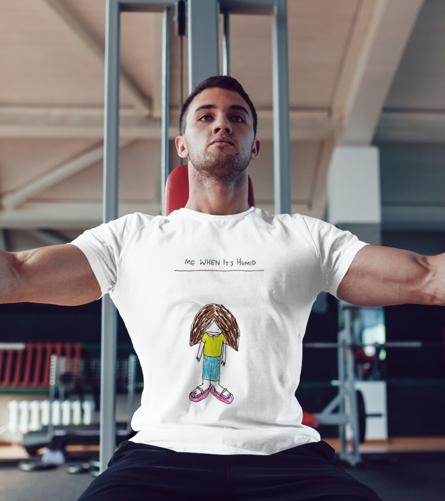 ME WHEN It's Humid Funny Hair T-Shirt