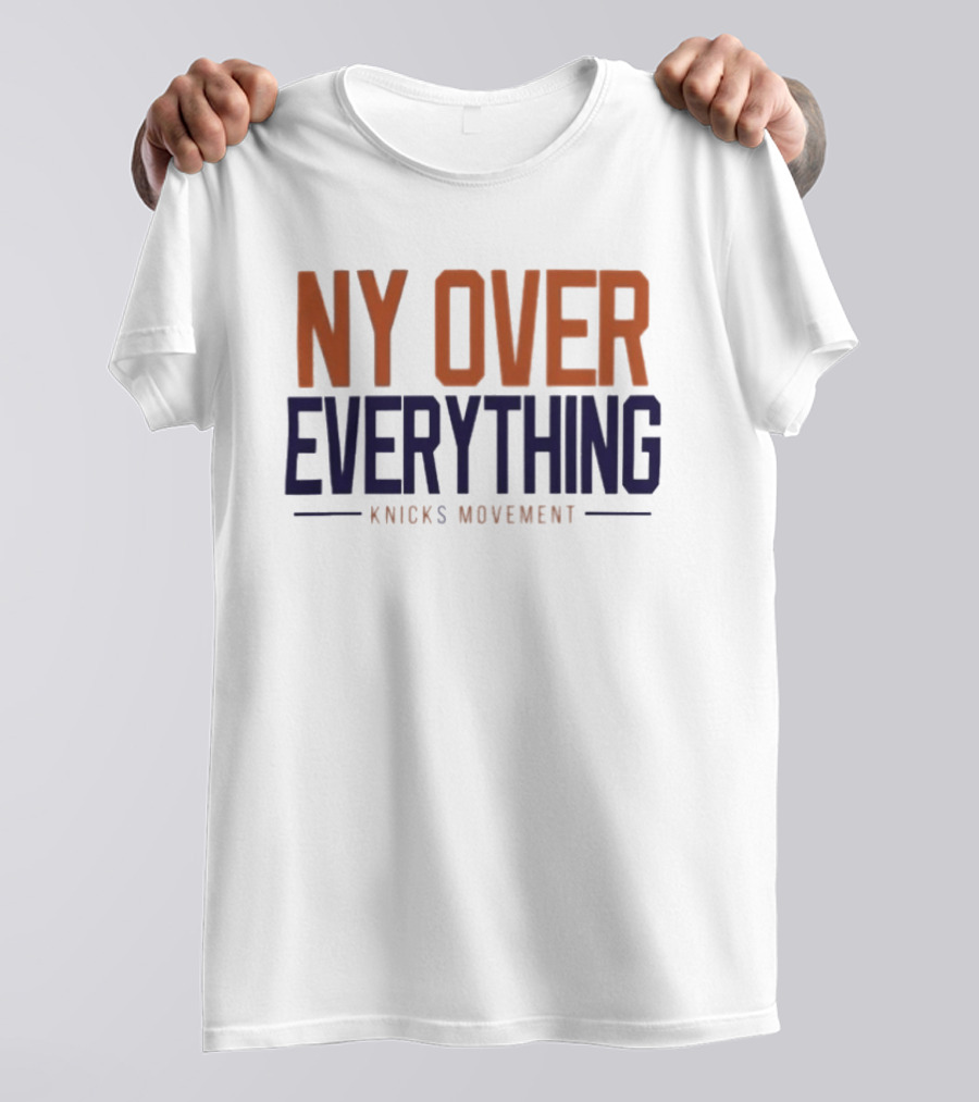 NY Over Everything Knicks Movement 2026 New York Knicks T-Shirt