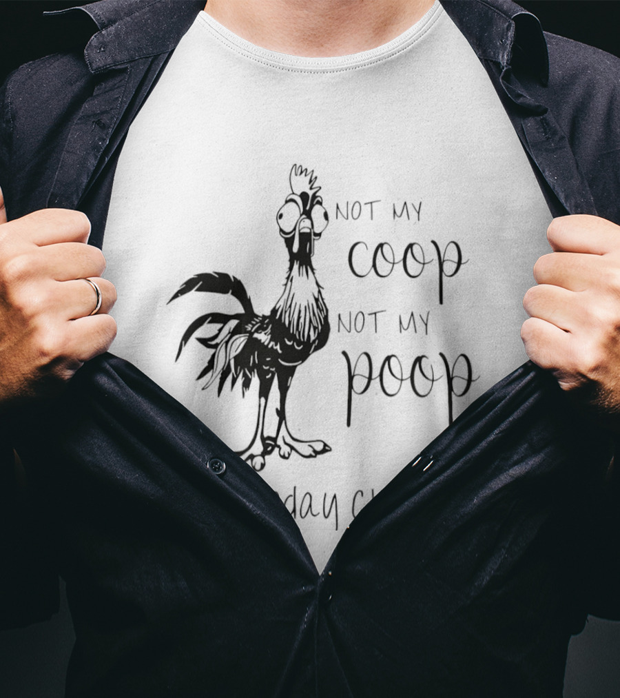 Not My Coop Not My Poop Not Today Clucker Chicken Humor T-Shirt