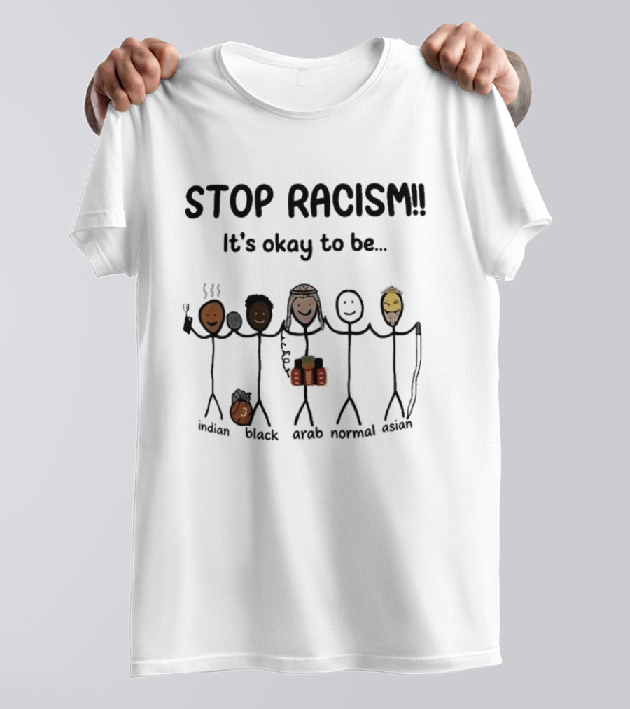 Stop Racism It's Okay To Be Indian Black Arab Normal Asian Inclusivity Message T-Shirt