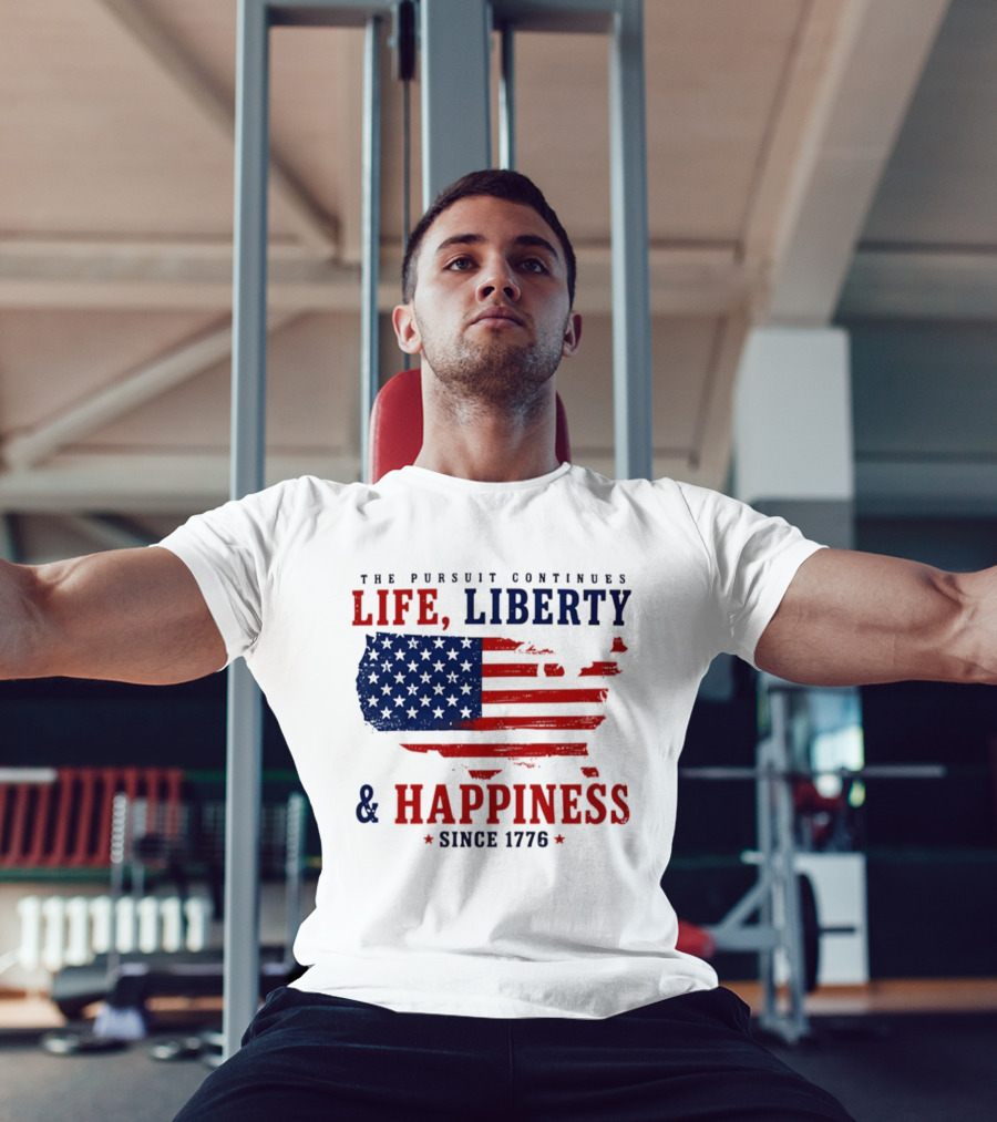 The Pursuit Continues Life Liberty And Happiness Since 1776 USA Flag T-Shirt