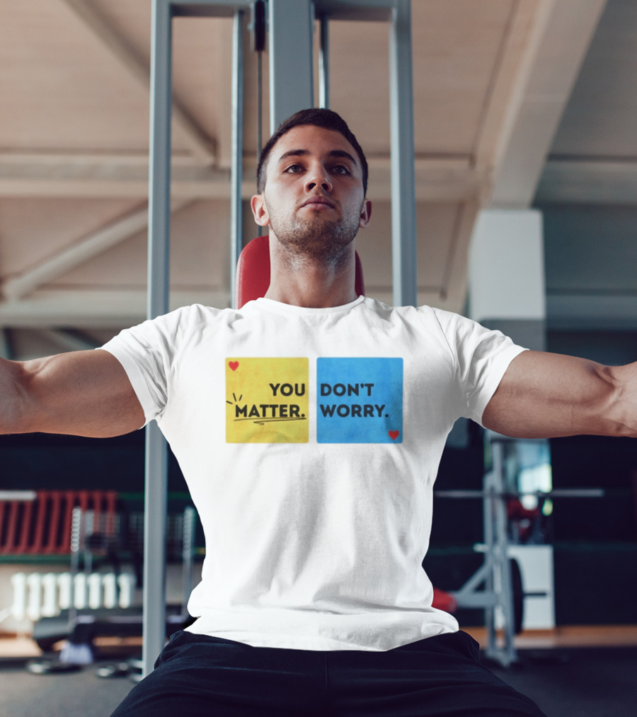 You Matter Don't Worry Positive Message Hearts Yellow Blue T-Shirt