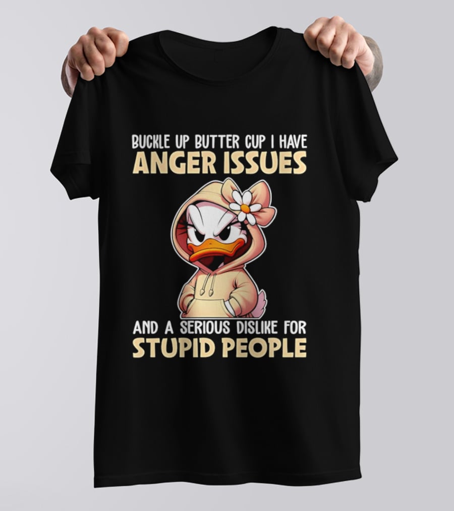 Buckle Up Butter Cup Anger Issues Serious Dislike For Stupid People T-Shirt