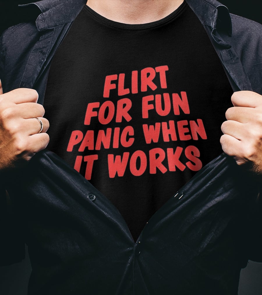Flirt For Fun Panic When It Works Playful Humor T-Shirt