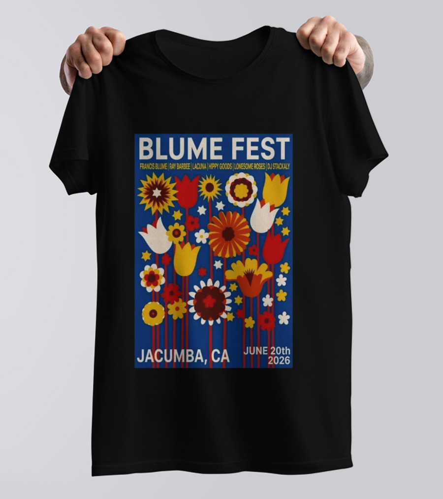 Blume Fest Jacumba CA June 20th 2026 Francis Blume Ray Barbee Lacuna Hippy Goods Lonesome Roses DJ Stackaly T-Shirt