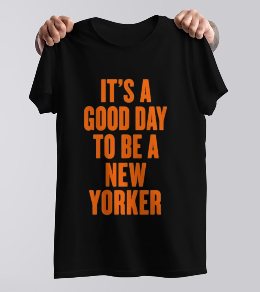 It's A Good Day To Be A New Yorker T-Shirt