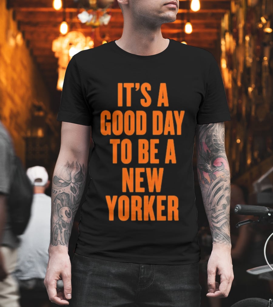 It's A Good Day To Be A New Yorker T-Shirt