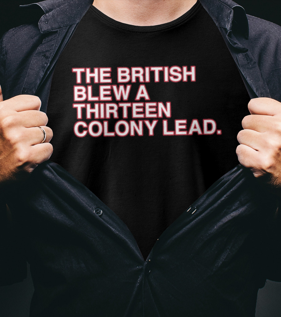 The British Blew A Thirteen Colony Lead 250th Anniversary Chicago Cubs T-Shirt