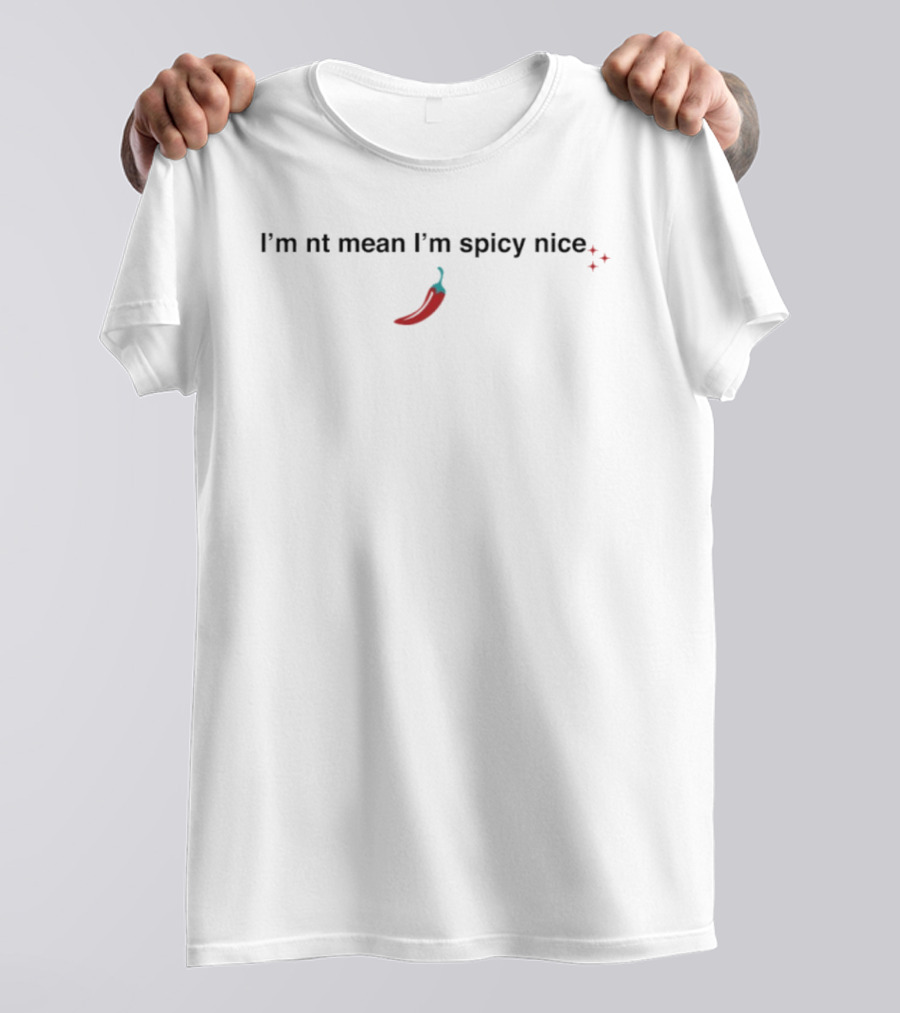 I'm Not Mean I'm Spicy Nice Pepper And Sparkle T-Shirt