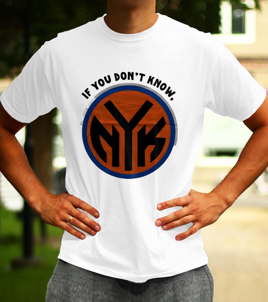 New York Knicks Basketball NYK If You Don't Know 2026 T-Shirt