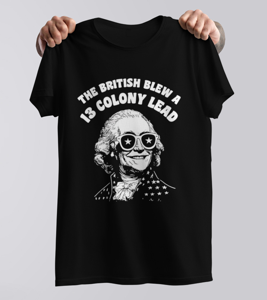 The British Blew A 13 Colony Lead 250th Anniversary America T-Shirt