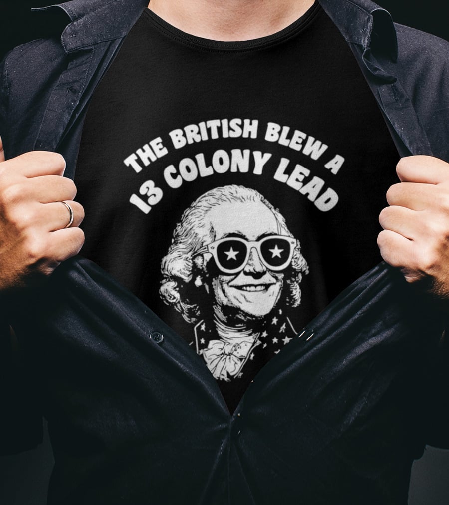 The British Blew A 13 Colony Lead 250th Anniversary America T-Shirt