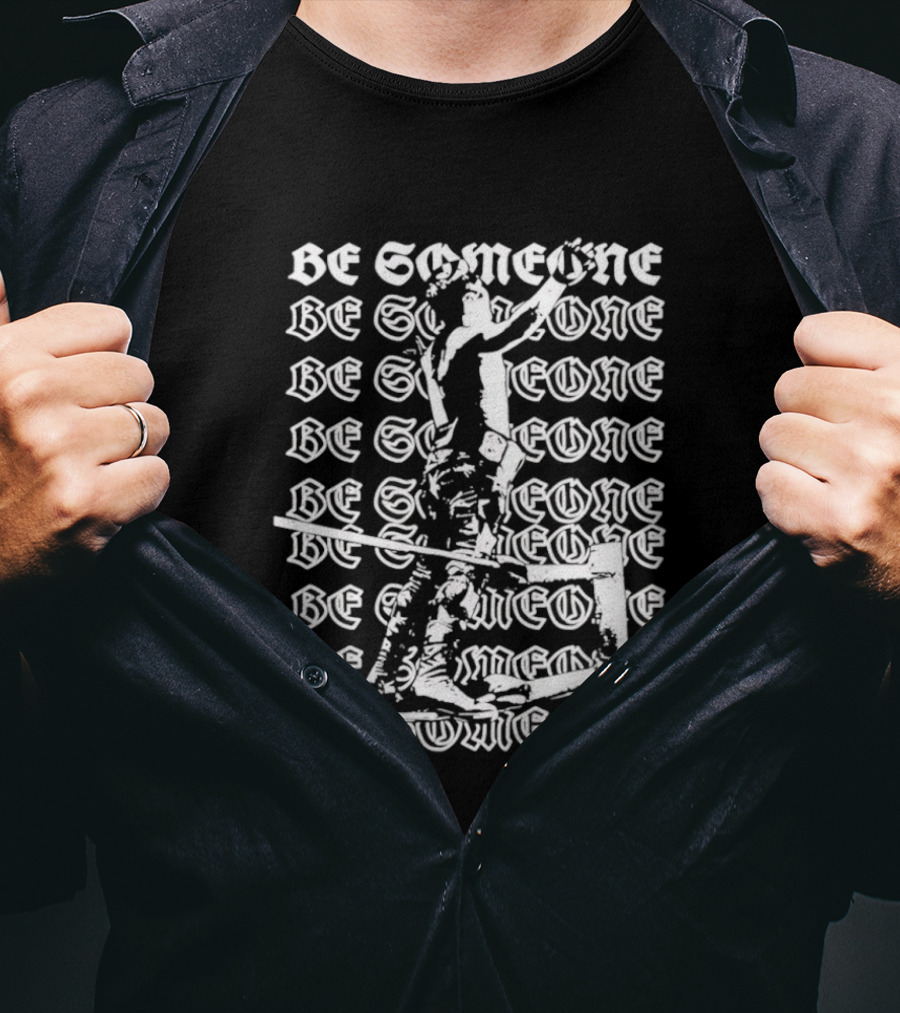 Alex Rey Be Someone Text Repeated Words And Figures T-Shirt