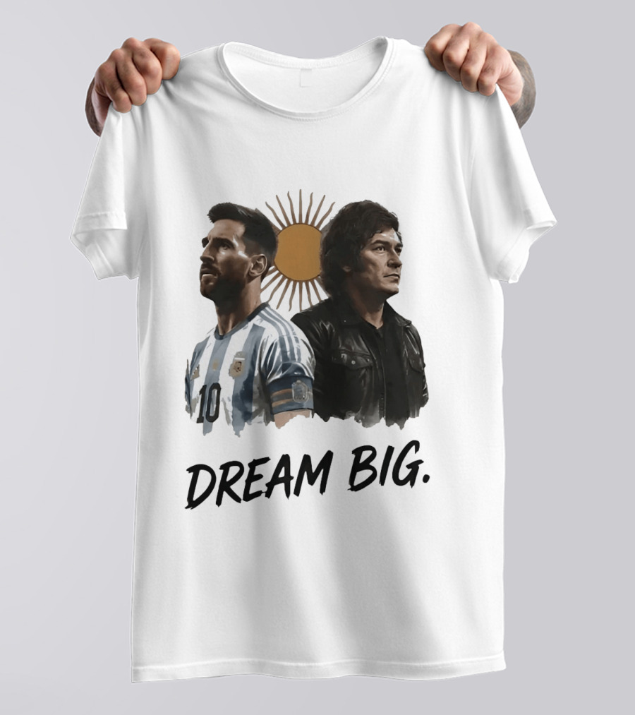 Lionel Messi Javier Milei Dream Big Argentina Sun T-Shirt