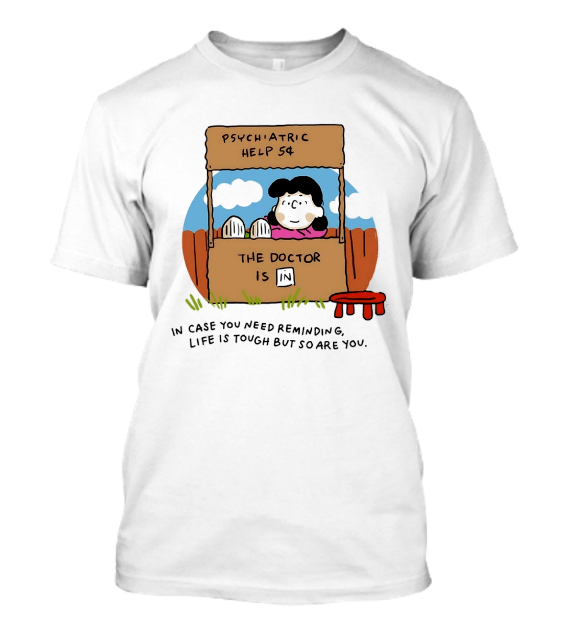 Lucy Van Pelt Psychiatric Help 5 Cents The Doctor Is In Life Is Tough But So Are You T-Shirt