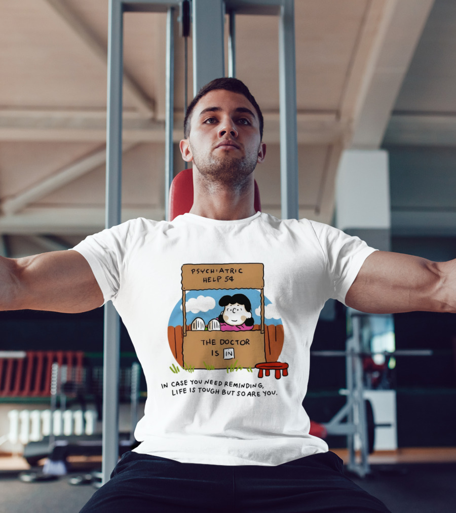Lucy Van Pelt Psychiatric Help 5 Cents The Doctor Is In Life Is Tough But So Are You T-Shirt