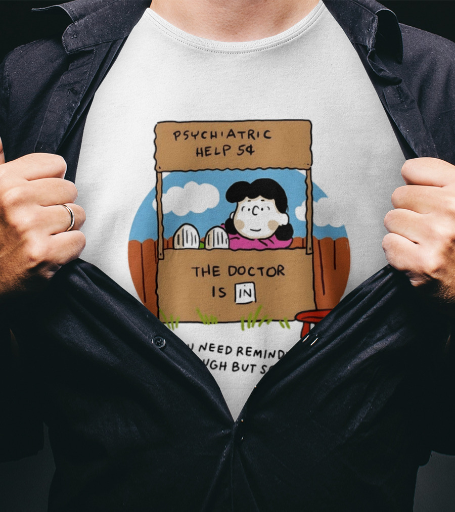 Lucy Van Pelt Psychiatric Help 5 Cents The Doctor Is In Life Is Tough But So Are You T-Shirt