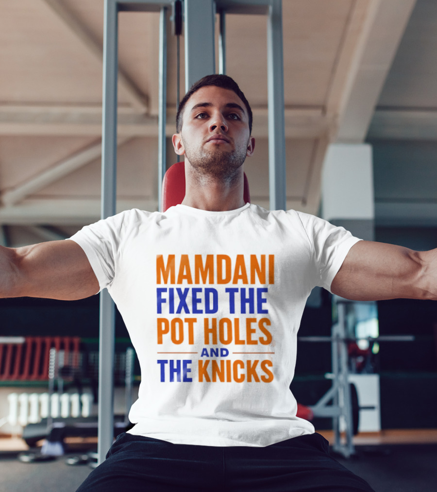 Mamdani Fixed The Pot Holes And The Knicks NBA Team Fan T-Shirt