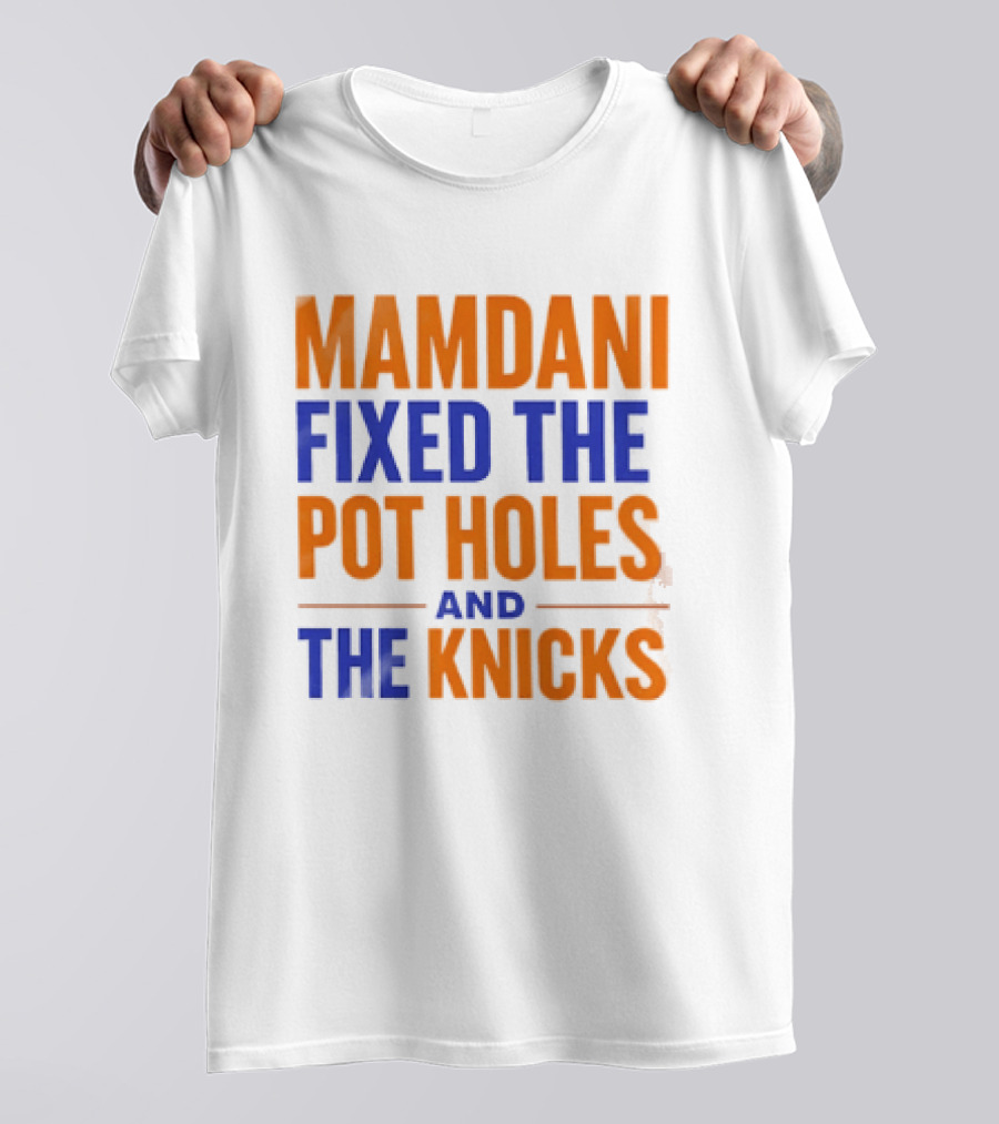 Mamdani Fixed The Pot Holes And The Knicks NBA Team Fan T-Shirt