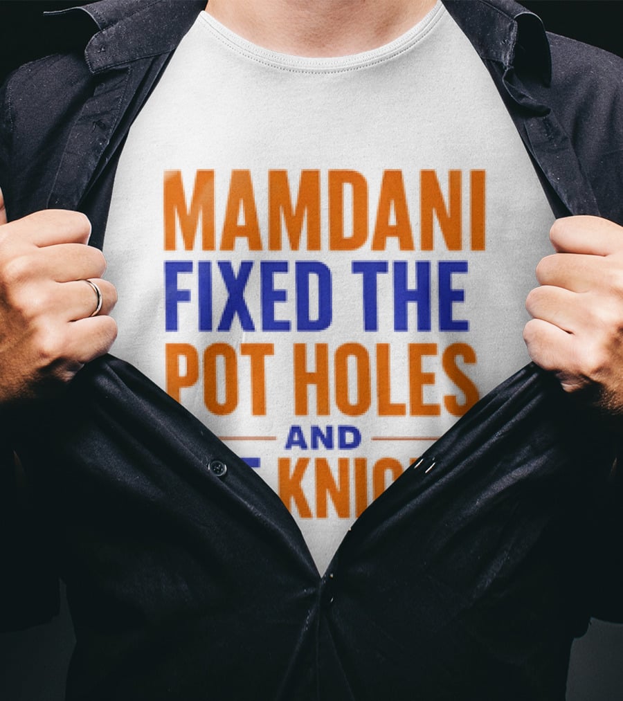 Mamdani Fixed The Pot Holes And The Knicks NBA Team Fan T-Shirt