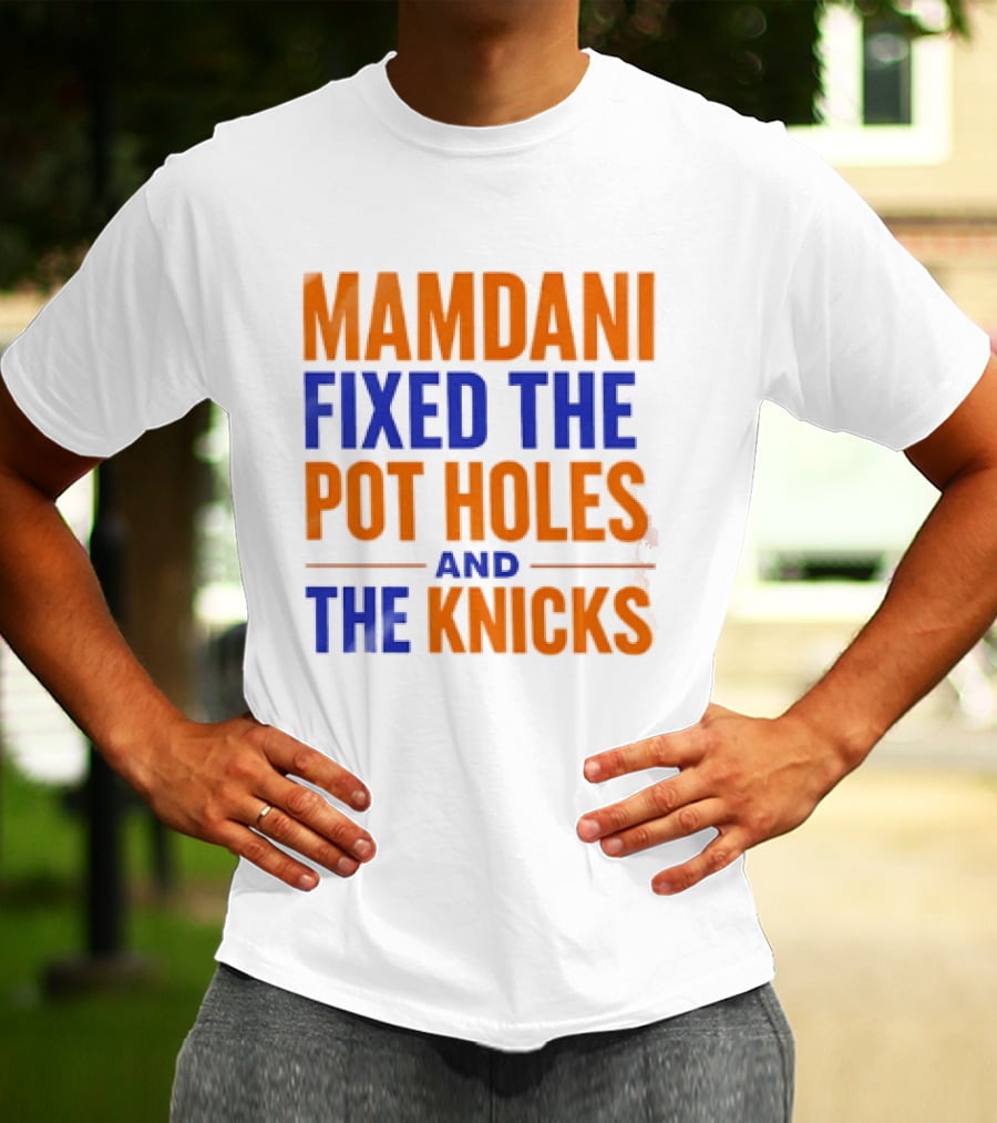 Mamdani Fixed The Pot Holes And The Knicks NBA Team Fan T-Shirt