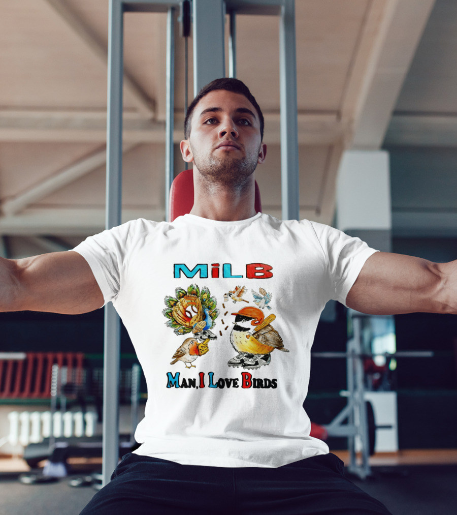 Milb Man I Love Birds Baseball Bird Ing T-Shirt
