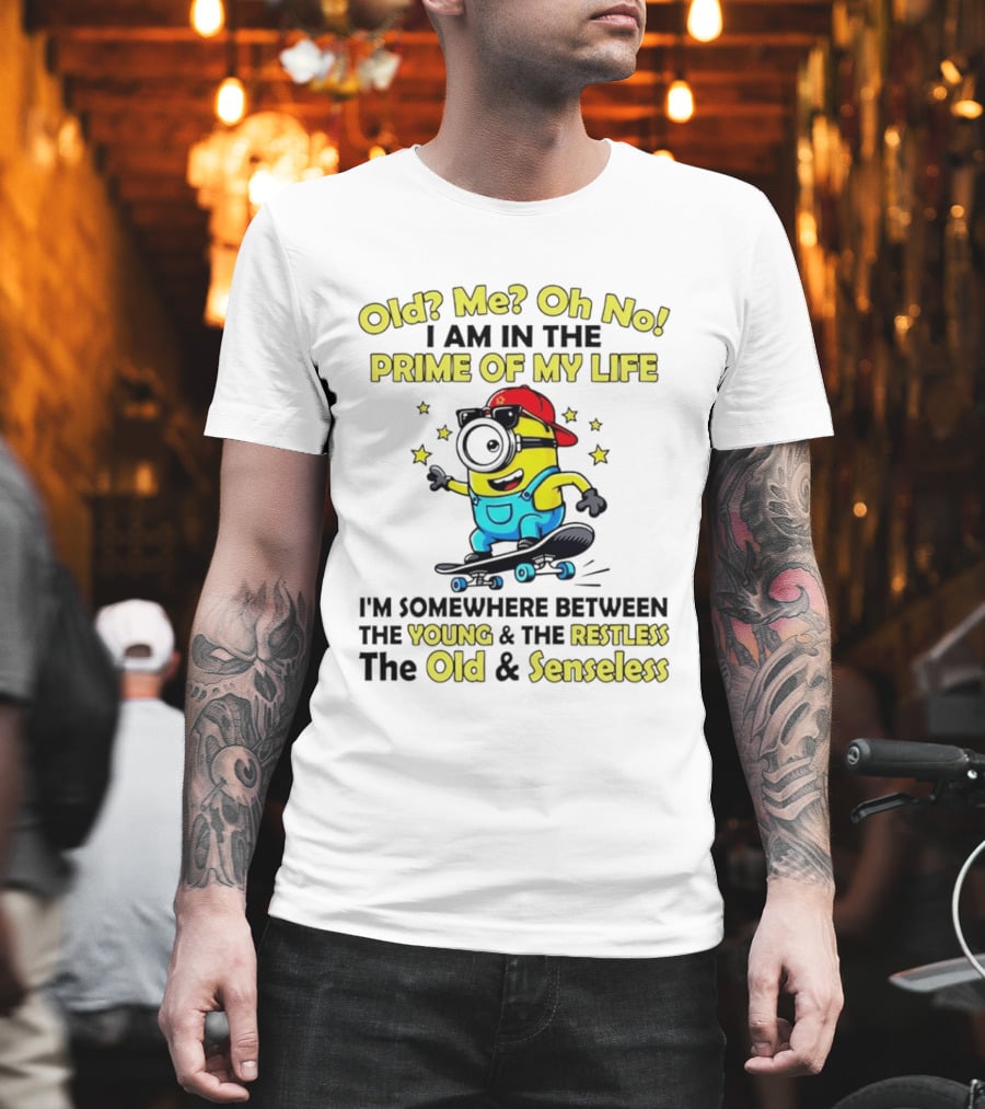 Old Me Oh No I Am In The Prime Of My Life Minion Somewhere Between Young Restless Old Senseless T-Shirt