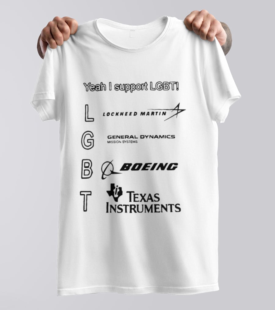 Yeah I Support LGBTI Lockheed Martin General Dynamics Boeing Texas Instruments T-Shirt