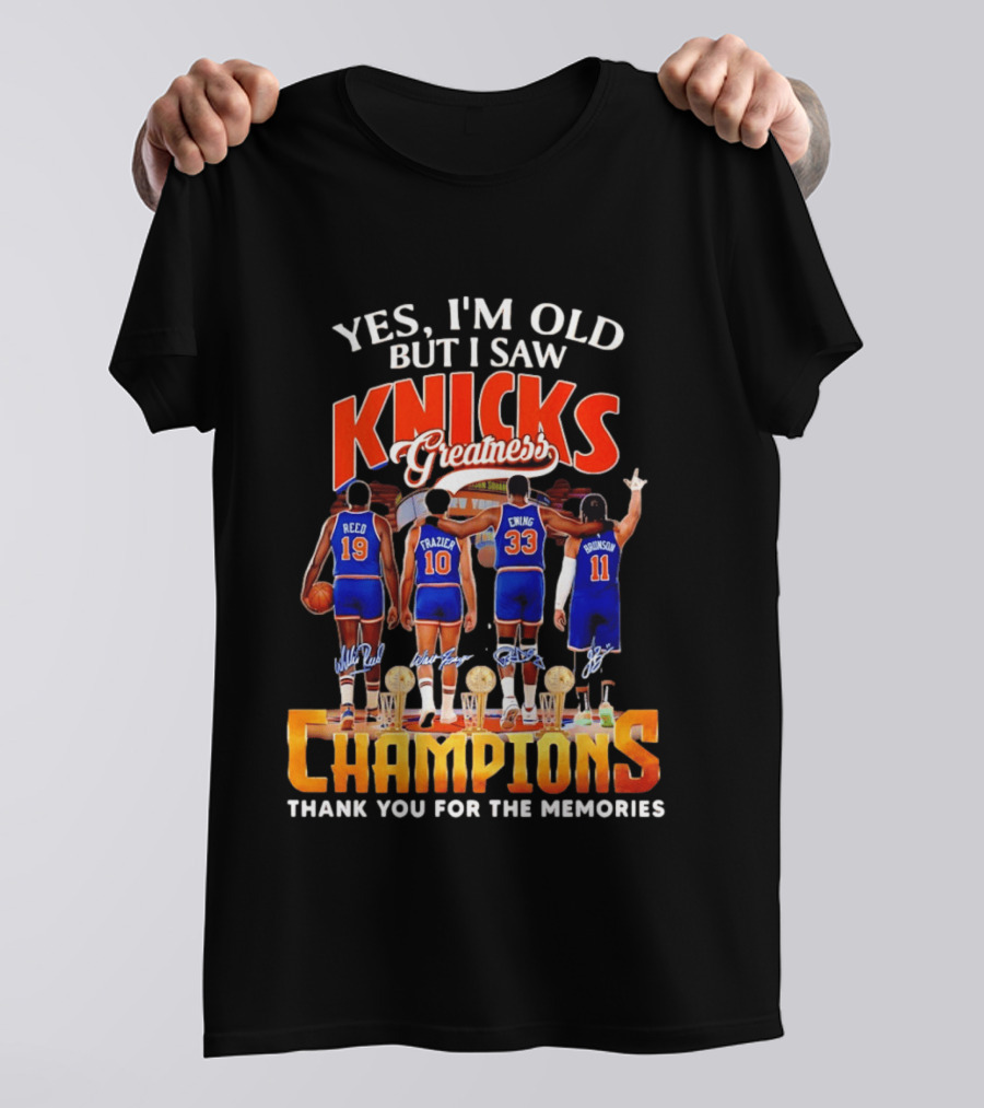 Yes I'm Old But I Saw Knicks Greatness Champions Thank You For The Memories Reed Frazier Ewing Brunson T-Shirt