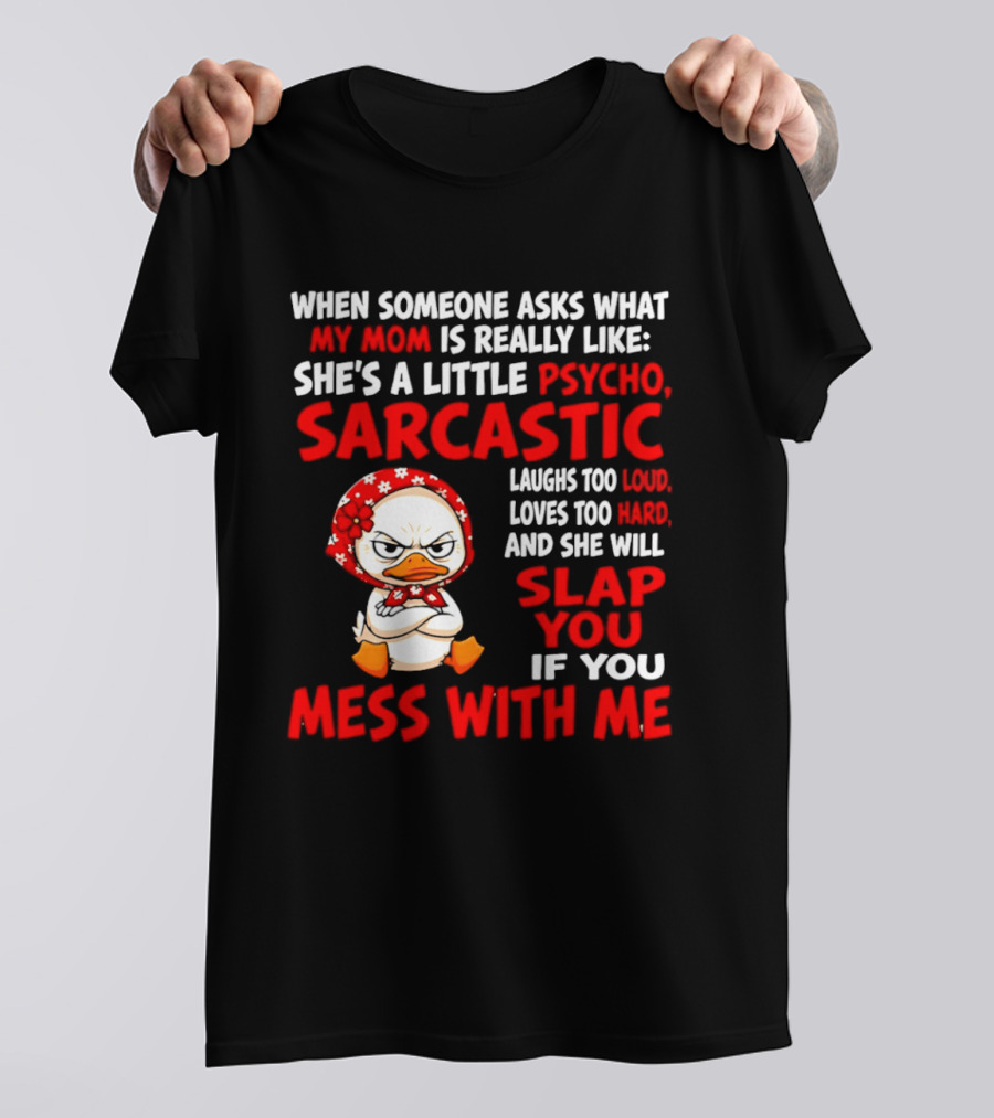 Funny Psycho Sarcastic Mom Will Slap You Mess With Me Angry Duck T-Shirt