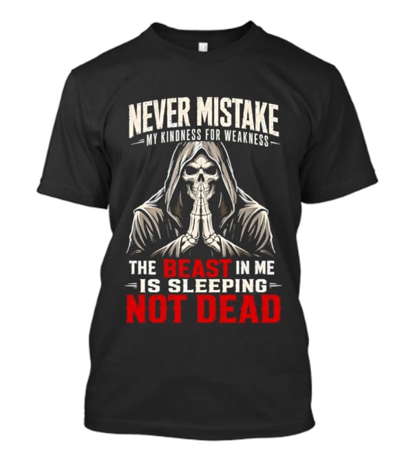 Never Mistake My Kindness For Weakness The Beast In Me Is Sleeping Not Dead Skull Hooded Figure T-Shirt