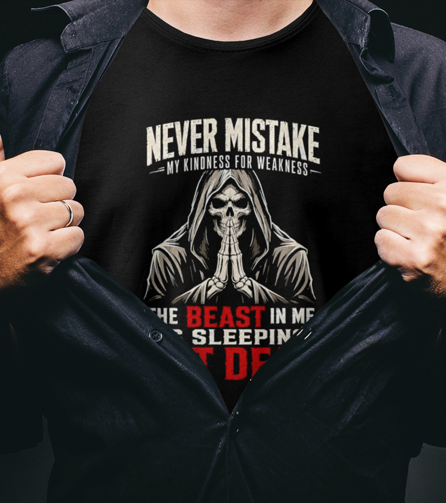 Never Mistake My Kindness For Weakness The Beast In Me Is Sleeping Not Dead Skull Hooded Figure T-Shirt