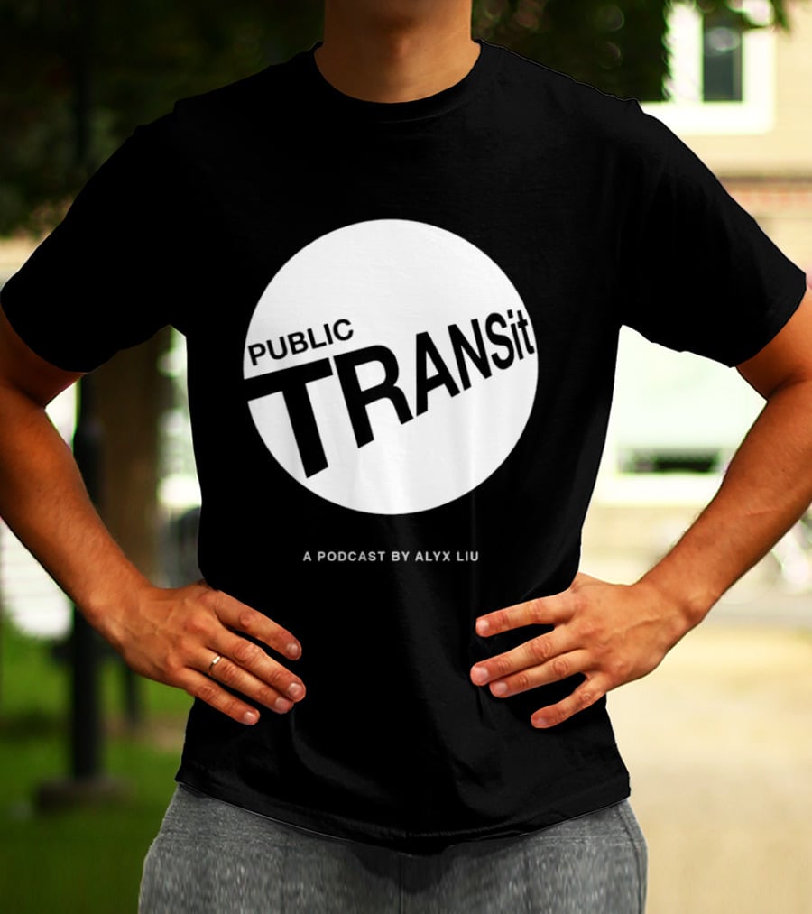 PUBLIC TRANSit A Podcast By Alyx Liu T-Shirt