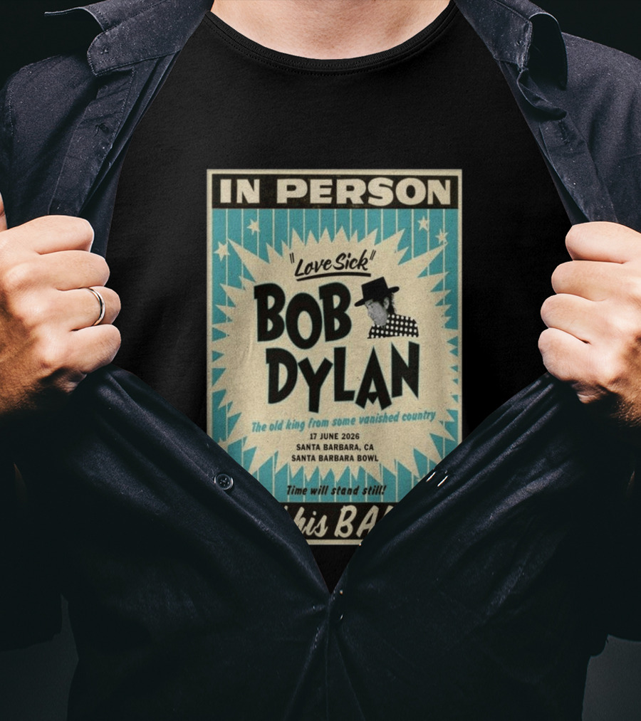 Bob Dylan In Person Love Sick Santa Barbara Bowl June 17 2026 T-Shirt
