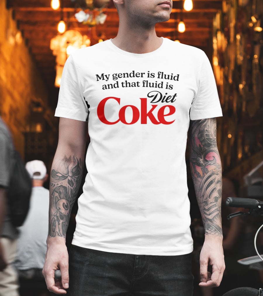 My Gender Is Fluid And That Fluid Is Diet Coke T-Shirt
