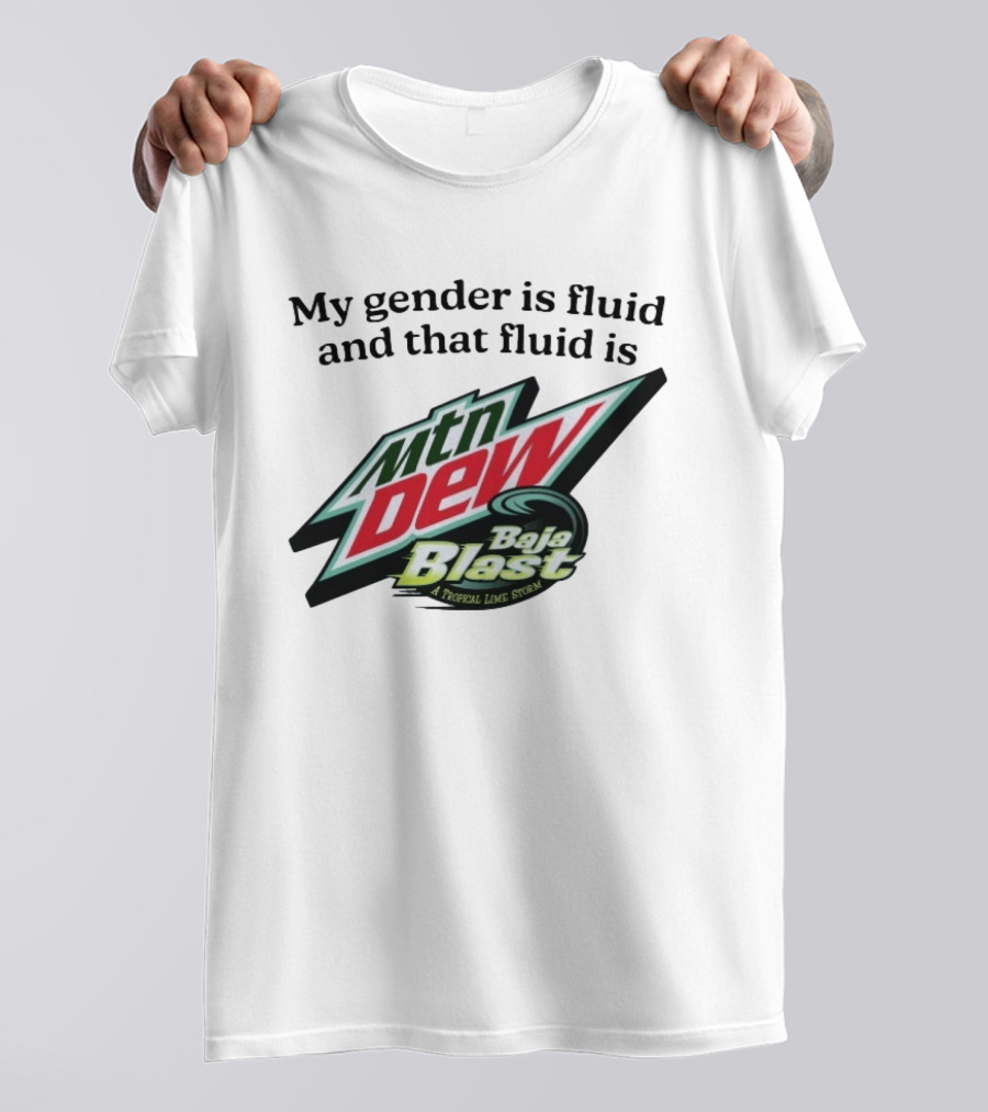 My Gender Is Fluid And That Fluid Is Mountain Dew Baja Blast A Tropical Lime Storm T-Shirt